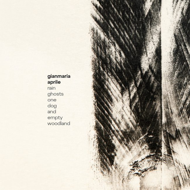 Gianmaria Aprile – Rain, Ghosts, One Dog And Empty Woodland